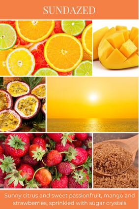 SUNDAZED scent description: Sunny citrus and sweet passionfruit, mango and strawberries, sprinkled with sugar crystals