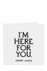 quotable card I'M HERE FOR YOU