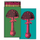 matches TALL MUSHROOMS