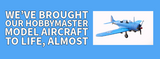 We’ve brought our HobbyMaster model aircraft to life