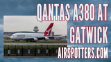 Qantas A380 lands at Gatwick 15th April 2024