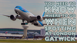 SPOTTING AT LONDON GATWICK "YOU NEED TO KNOW WHERE TO GO"