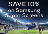 Save 10% on Samsung Super Screens