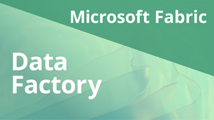 Microsoft Fabric: Data Factory