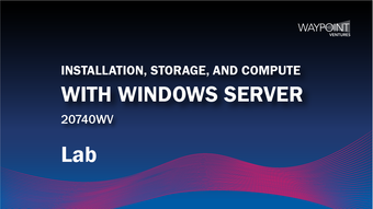 20740WV - Installation, Storage, and Compute with Windows Server