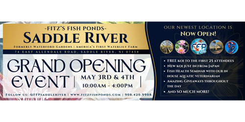 Join Fitz’s Fish Ponds for the Grand Opening of our Saddle River, NJ store on May 3–4! Enjoy free koi, giveaways, a fish health seminar, and more at this exciting two-day event. Join Fitz’s Fish Ponds for the Grand Opening of our Saddle River, NJ store on May 3–4! Enjoy free koi, giveaways, a fish health seminar, and more at this exciting two-day event.