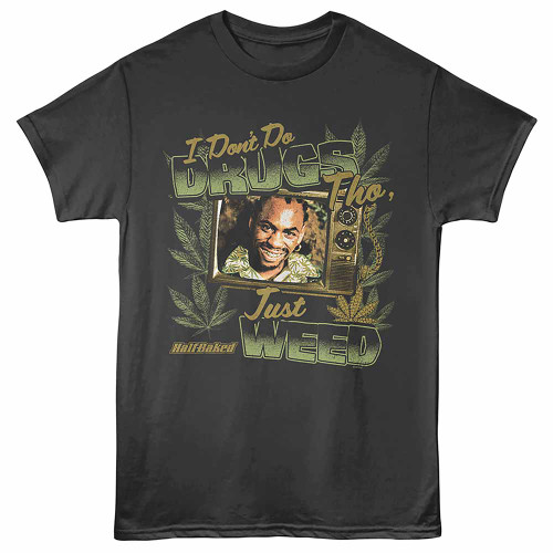 Half Baked I Dont Do Drugs Smoke T-Shirt