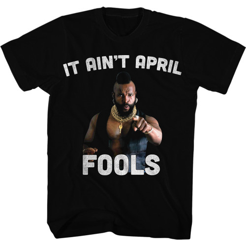 Mr. T It Ain't April Fool Black Adult T-Shirt