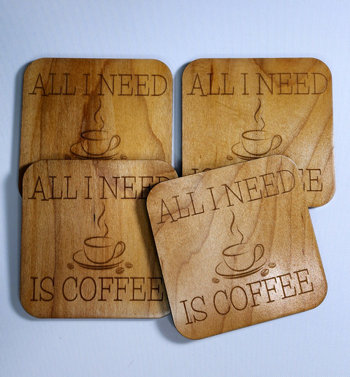 All I Need Is Coffee Wood Coasters