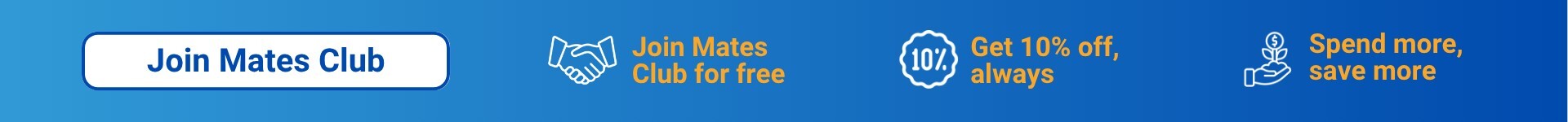 Join Mates Club free — get 10% off always, and spend more to save more.