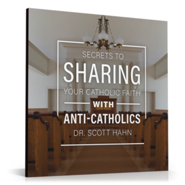 Secrets to Sharing Your Faith with Anti-Catholics