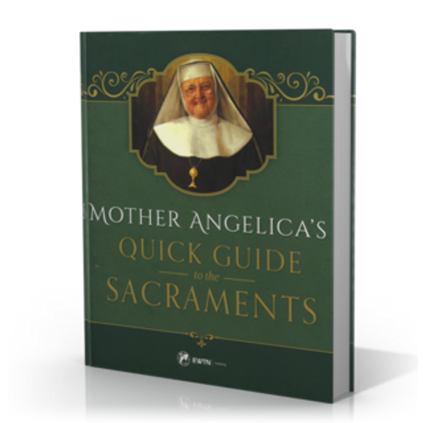 Mother Angelica’s Quick Guide to the Sacraments