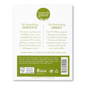 The back of the card includes the Positively Green logo, a green tip, and our promise to help create a more sustainable future. Each card is printed in the USA with FSC-certified, 100% post-consumer recycled fiber at an EnviroStars printer utilizing green power.