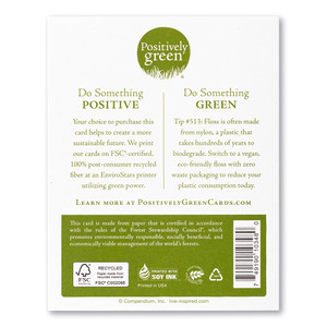 The back of the card includes the Positively Green logo, a green tip, and our promise to help create a more sustainable future. Each card is printed in the USA with FSC-certified, 100% post-consumer recycled fiber at an EnviroStars printer utilizing green power.