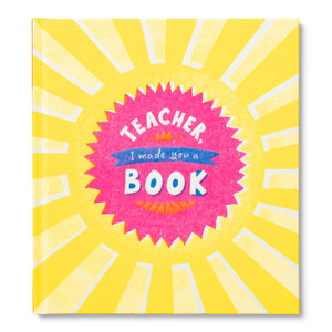 The cover of this book has a yellow background with sun rays extending all around the title, "Teacher, I Made You A Book"  written in the middle of the sun. 