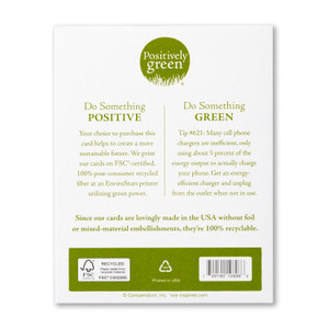 The back of the card includes the Positively Green logo, a green tip, and our promise to help create a more sustainable future. Each card is printed in the USA with FSC-certified, 100% post-consumer recycled fiber at an EnviroStars printer utilizing green power.
