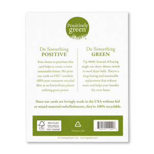 The back of the card includes the Positively Green logo, a green tip, and our promise to help create a more sustainable future. Each card is printed in the USA with FSC-certified, 100% post-consumer recycled fiber at an EnviroStars printer utilizing green power.