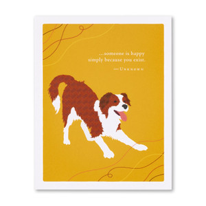 The front of this Birthday card features an illustration by Jessica Phoenix and has a happy brown and white dog on an orange-yellow background, and the quote "...someone is happy simply because you exist." -Unknown
