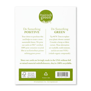 The back of the card includes the Positively Green logo, a green tip, and our promise to help create a more sustainable future. Each card is printed in the USA with FSC-certified, 100% post-consumer recycled fiber at an EnviroStars printer utilizing green power.