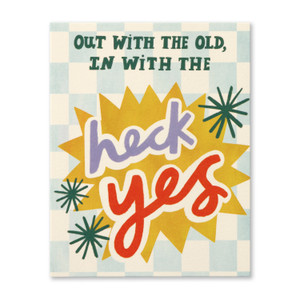 Out with the old, in with the heck yes