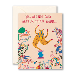 You are not only better than good…