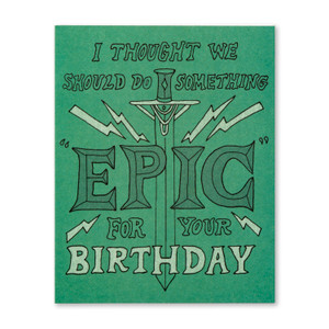 I thought we should do something “epic” for your birthday.