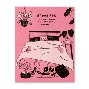 At our age we don’t really rise and shine anymore.