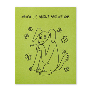 Never lie about passing gas.