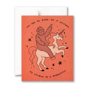 You are as rare as a unicorn, as unique as a sasquatch.