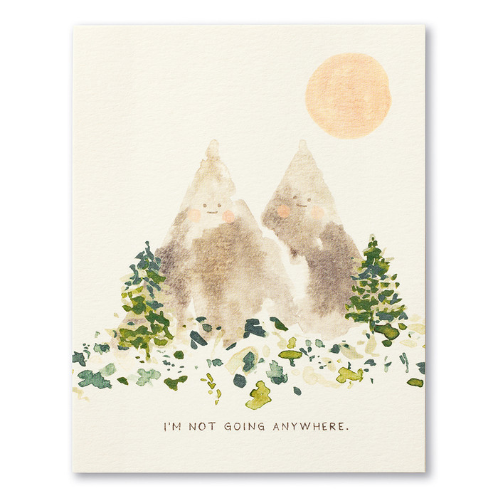 The front of this card features the statement "I’m not going anywhere” and a watercolor illustration of two mountains standing next to each other with smiles on their faces.