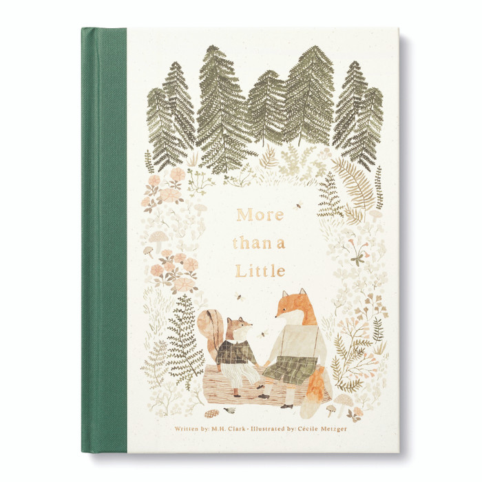 Front cover of the whimsical hardcover friendship gift book, "More Than a Little", written by M.H. Clark and illustrated by Cecile Metzger. The cover has an illustration of woodland park animals, a squirrel and fox sitting on a log in the forest, and includes copper foil stamping on the cover.