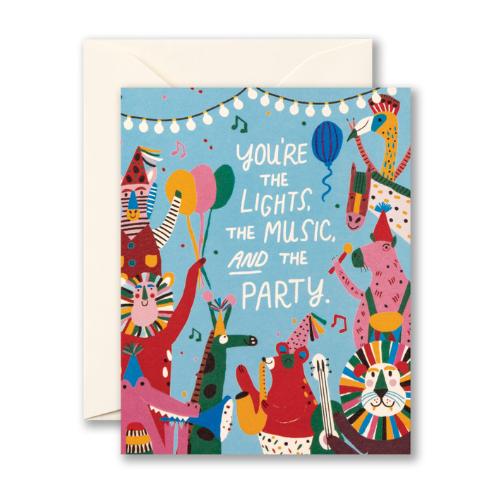 You’re the lights, the music, and the party.