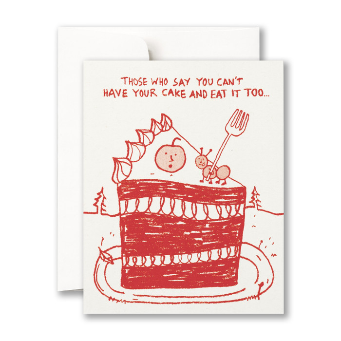 Those who say you can't have your cake and eat it too…