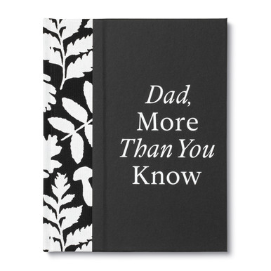 The cover of this book shows a black background, with the title "Dad, More Than You Know" written across the front. On the left side of the book is a black and white floral pattern down the spine. 