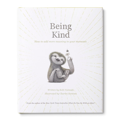Front cover of "Being Kind: How to add more meaning to your moments" written by Kobi Yamada and illustrated by Charles Santoso featuring the title in the center, and an illustration of the main character, a sweet sloth, holding a little flower with a bee.