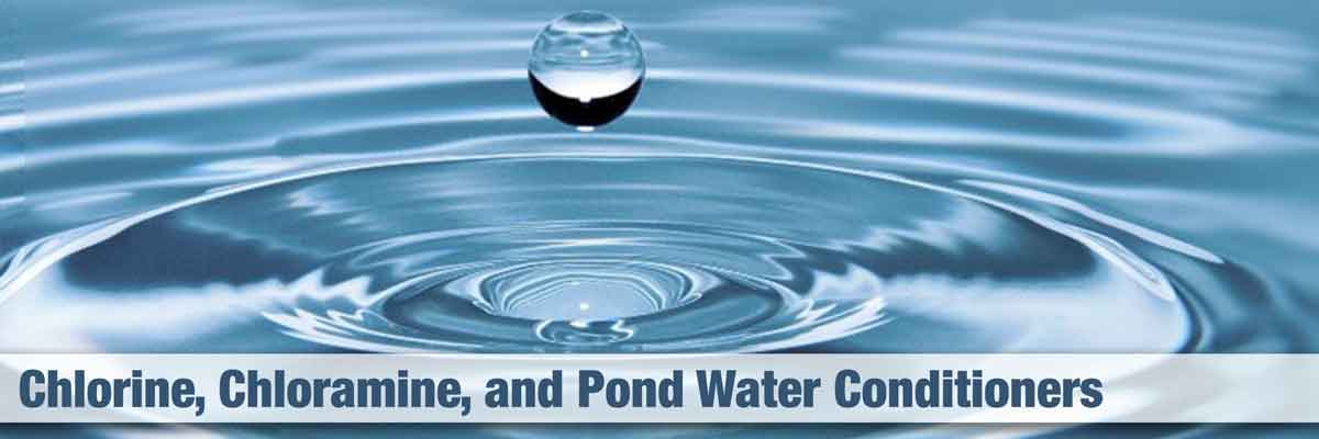 Chlorine, Chloramine, and Pond Water Conditioners Chlorine, Chloramine, and Pond Water Conditioners
