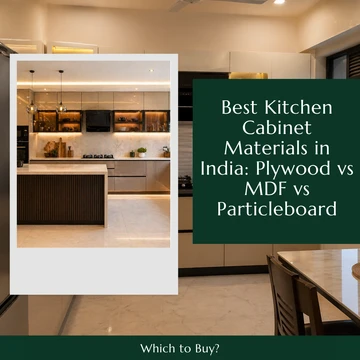 Best Kitchen Cabinet Materials in India: Plywood vs MDF vs Particleboard — Which to Buy?