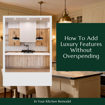 How To Add Luxury Features Without Overspending In Your Kitchen Remodel How To Add Luxury Features Without Overspending In Your Kitchen Remodel