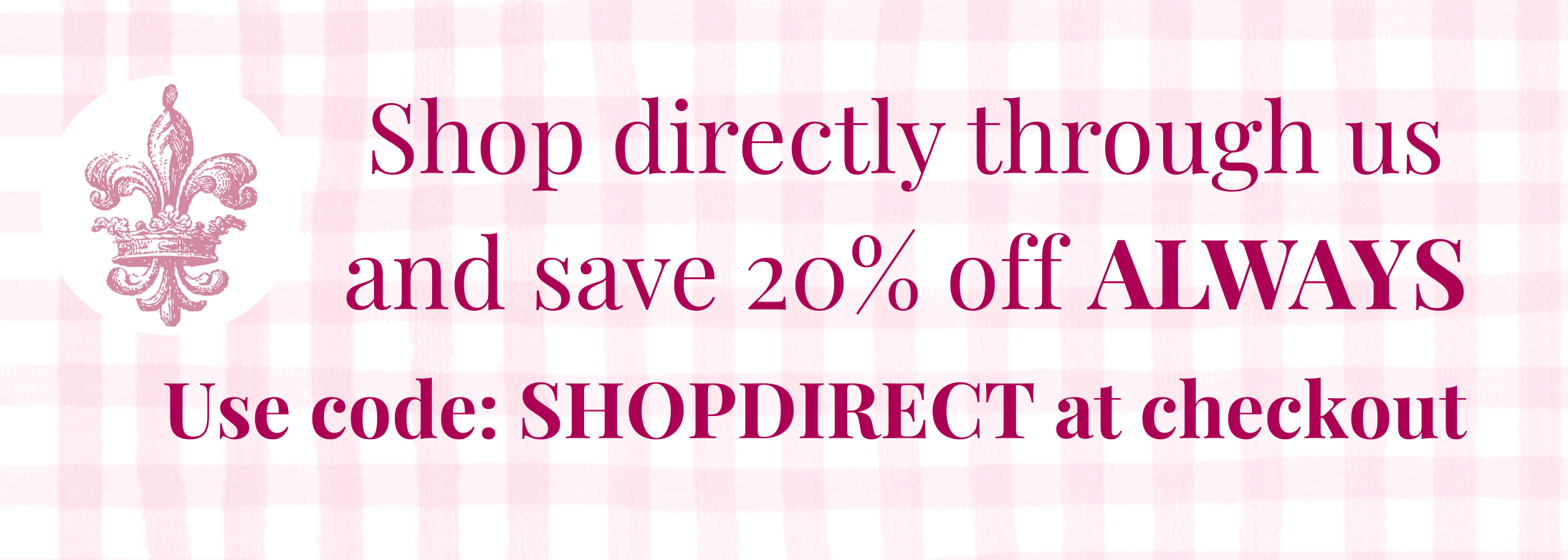 shop directly through our website and save 20% off always, use code: SHOPDIRECT at checkout