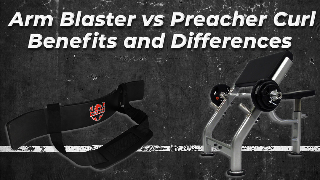 Arm Blaster vs Preacher Curl: Benefits and Differences