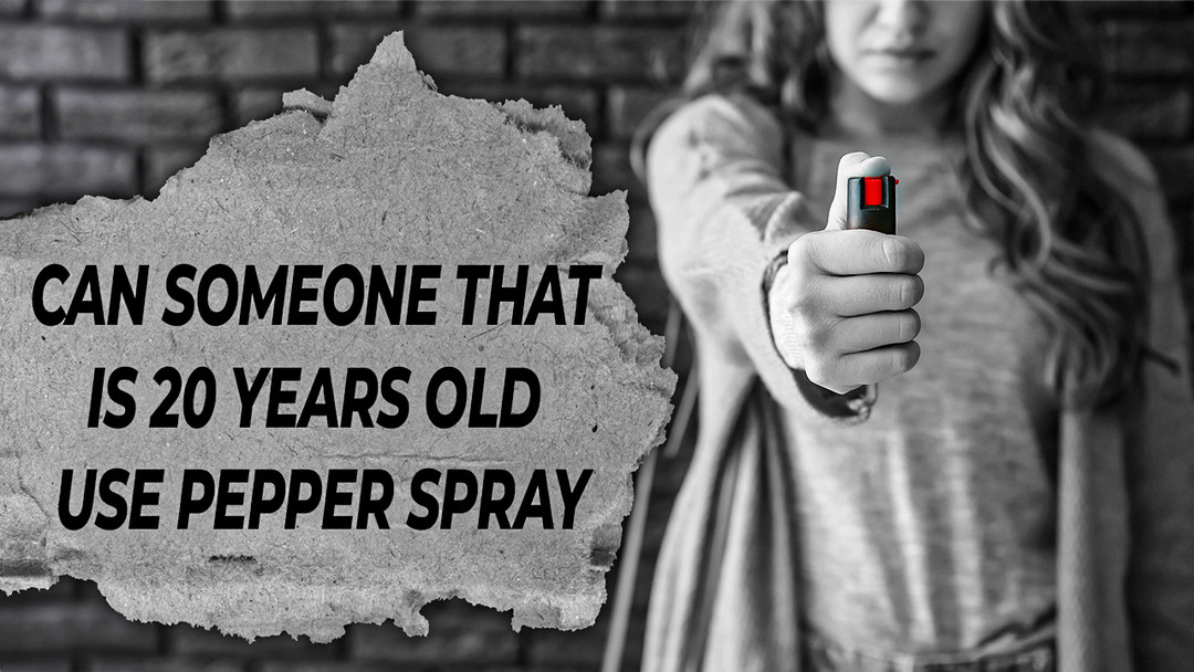 Can Someone That Is 20 Years Old Use Pepper Spray?