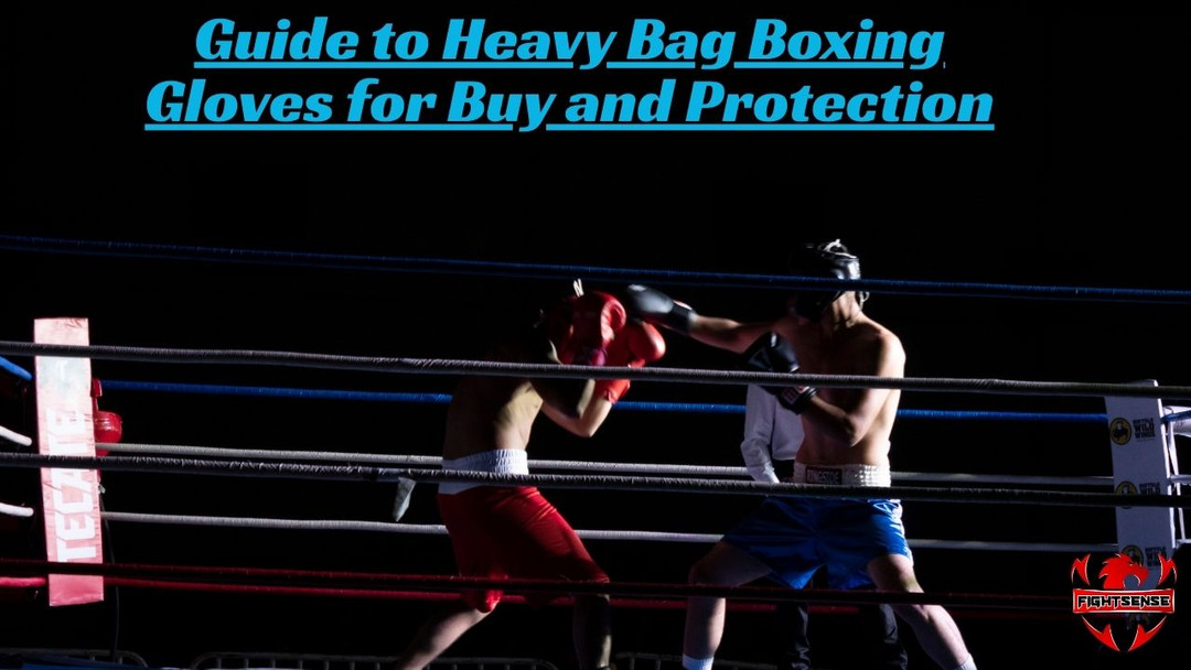 Guide to Heavy Bag Boxing Gloves for Buy and Protection