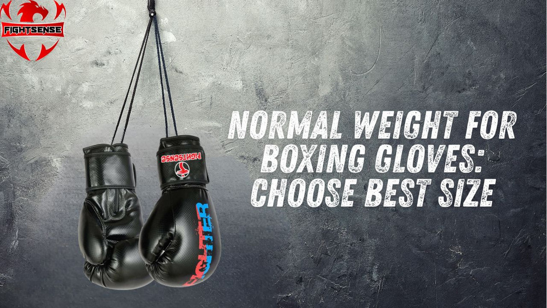 Normal Weight for Boxing Gloves: Choose Best Size