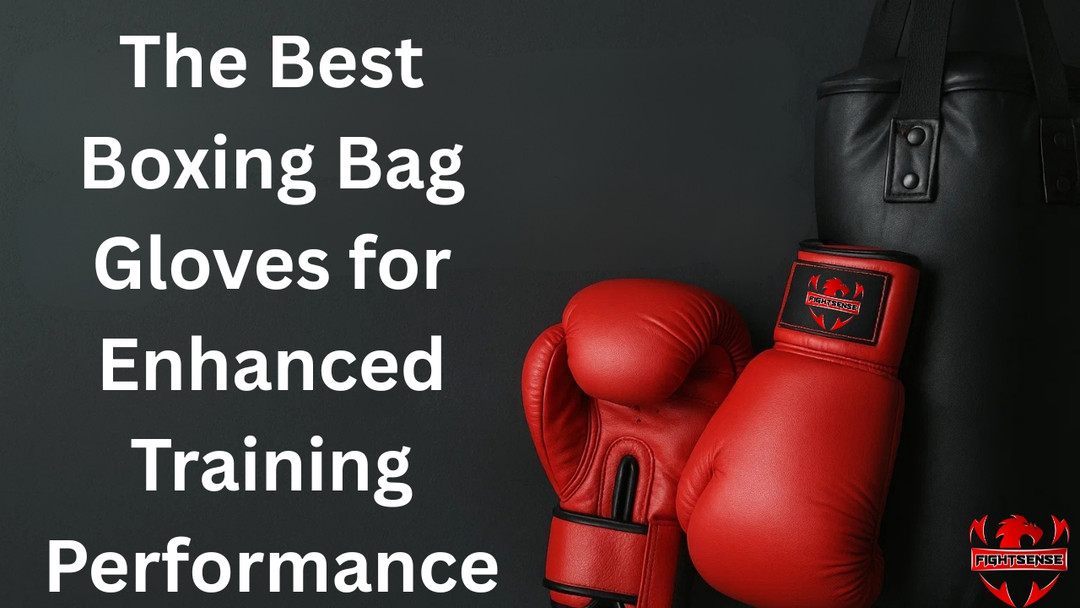 The Best Boxing Bag Gloves for Enhanced Training Performance