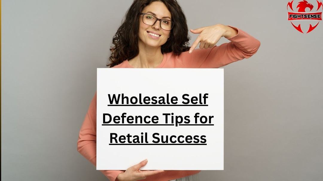 Wholesale Self Defence Tips for Retail Success