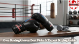 10oz Boxing Gloves: Best Picks & Expert Buying Guide