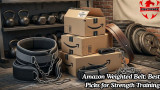 Amazon Weighted Belt: Best Picks for Strength Training