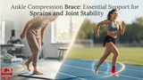Ankle Compression Brace: Essential Support for Sprains and Joint Stability