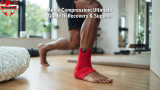 Ankle Compression: Ultimate Guide to Recovery & Support