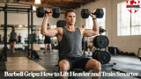 Barbell Grips: How to Lift Heavier and Train Smarter